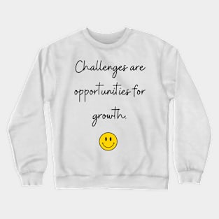 Challenges are opportunities for growth. Crewneck Sweatshirt